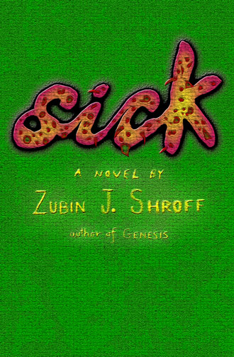 Sick: A Novel by Zubin J. Shroff