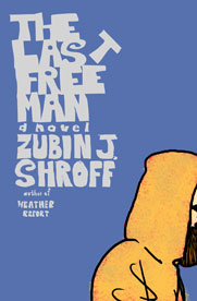 The Last Free Man: A Novel by Zubin J. Shroff
